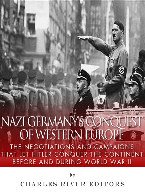Title details for Nazi Germany's Conquest of Western Europe by Charles River Editors - Wait list
